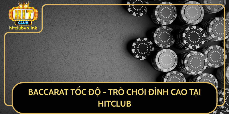 Baccarat Tốc Độ - Trò Chơi Đỉnh Cao Tại HitClub Baccarat Tốc Độ - Trò Chơi Đỉnh Cao Tại HitClub