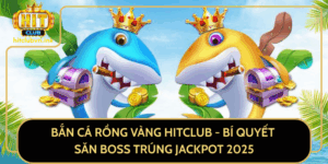 Ban Ca Rong Vang Hitclub Bi Quyet San Boss Trung Jackpot 2025