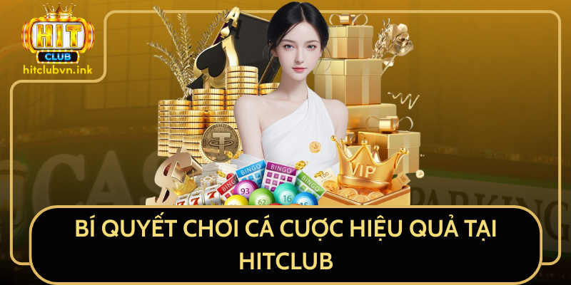 Bí Quyết Chơi Cá Cược Hiệu Quả Tại HITCLUB Bí Quyết Chơi Cá Cược Hiệu Quả Tại HITCLUB