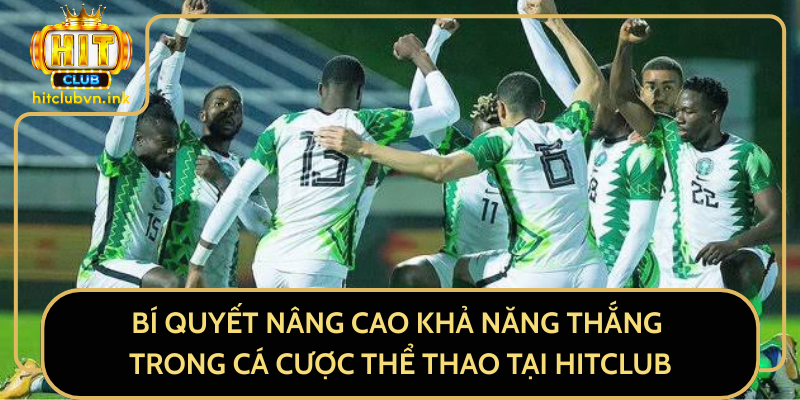 Bí Quyết Nâng Cao Khả Năng Thắng Trong Cá Cược Thể Thao Tại HitClub