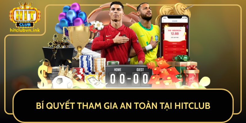 Bí Quyết Tham Gia An Toàn Tại HitClub Bí Quyết Tham Gia An Toàn Tại HitClub