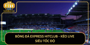 Bong Da Express Hitclub Keo Live Sieu Toc Do