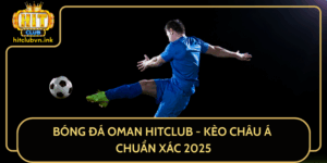 Bong Da Oman Hitclub Keo Chau A Chuan Xac 2025