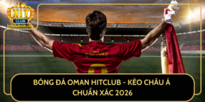 Bong Da Oman Hitclub Keo Chau A Chuan Xac 2026