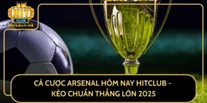 Ca Cuoc Arsenal Hom Nay Hitclub Keo Chuan Thang Lon 2025