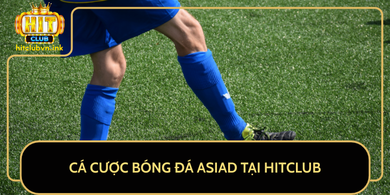 Cá Cược Bóng Đá ASIAD Tại HitClub Cá Cược Bóng Đá ASIAD Tại HitClub