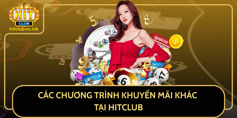 Các Chương Trình Khuyến Mãi Khác Tại HitClub Các Chương Trình Khuyến Mãi Khác Tại HitClub