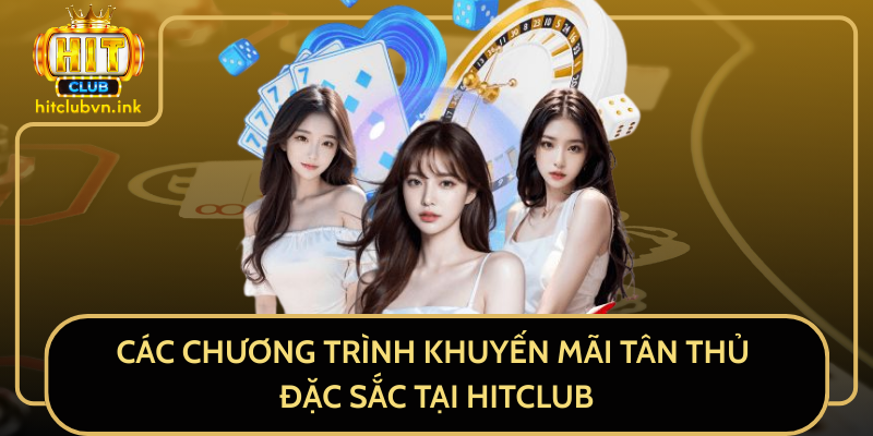 Các Chương Trình Khuyến Mãi Tân Thủ Đặc Sắc Tại HitClub Các Chương Trình Khuyến Mãi Tân Thủ Đặc Sắc Tại HitClub