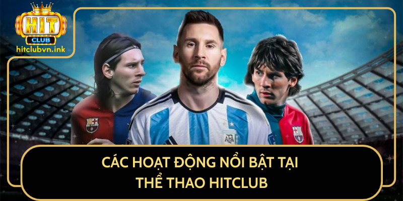 Các Hoạt Động Nổi Bật Tại Thể Thao HitClub Các Hoạt Động Nổi Bật Tại Thể Thao HitClub