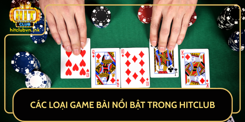Các Loại Game Bài Nổi Bật Trong HitClub Các Loại Game Bài Nổi Bật Trong HitClub