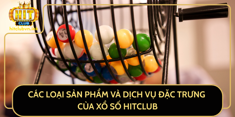 Các Loại Sản Phẩm Và Dịch Vụ Đặc Trưng Của Xổ Số HitClub Các Loại Sản Phẩm Và Dịch Vụ Đặc Trưng Của Xổ Số HitClub
