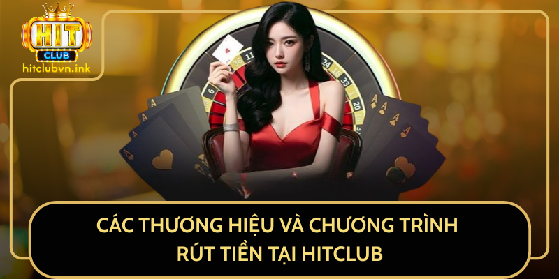 Các Thương Hiệu Và Chương Trình Rút Tiền Tại HitClub Các Thương Hiệu Và Chương Trình Rút Tiền Tại HitClub