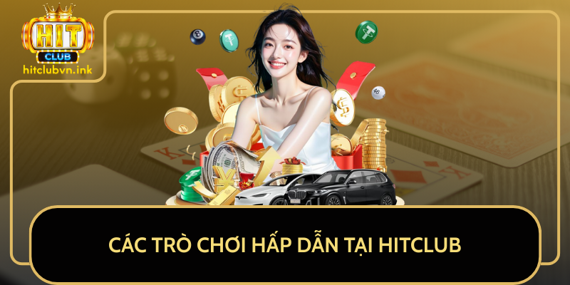 Các Trò Chơi Hấp Dẫn Tại HitClub