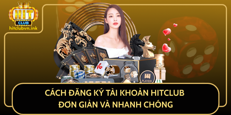 Cách Đăng Ký Tài Khoản HitClub Đơn Giản Và Nhanh Chóng Cách Đăng Ký Tài Khoản HitClub Đơn Giản Và Nhanh Chóng