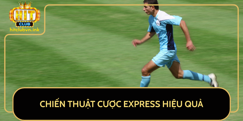 Chiến Thuật Cược Express Hiệu Quả Chiến Thuật Cược Express Hiệu Quả