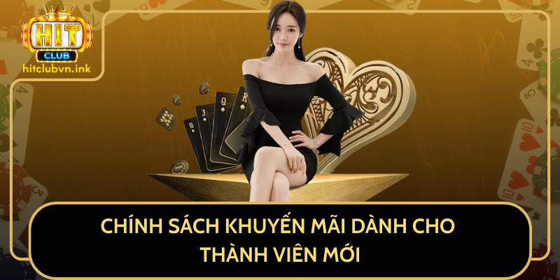 Chính Sách Khuyến Mãi Dành Cho Thành Viên Mới Chính Sách Khuyến Mãi Dành Cho Thành Viên Mới