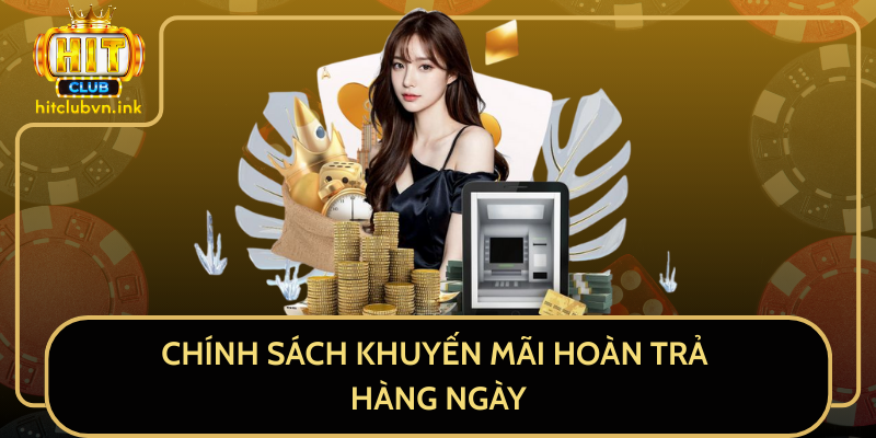 Chính Sách Khuyến Mãi Hoàn Trả Hàng Ngày Chính Sách Khuyến Mãi Hoàn Trả Hàng Ngày