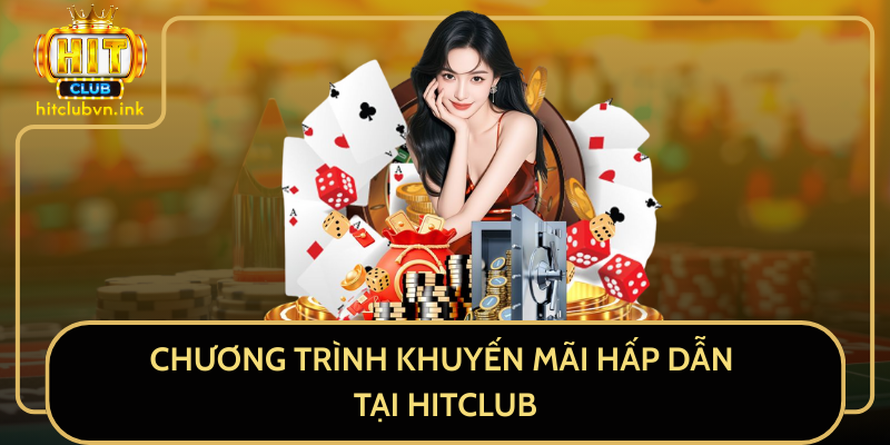 Chương Trình Khuyến Mãi Hấp Dẫn Tại HITCLUB