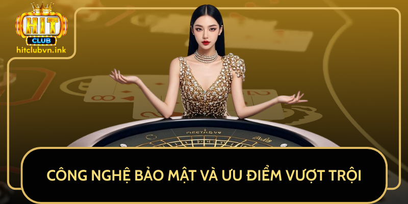 Công Nghệ Bảo Mật Và Ưu Điểm Vượt Trội Công Nghệ Bảo Mật Và Ưu Điểm Vượt Trội