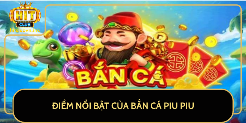 Điểm Nổi Bật Của Bắn Cá Piu Piu Điểm Nổi Bật Của Bắn Cá Piu Piu