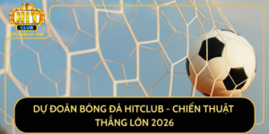 Du Doan Bong Da Hitclub Chien Thuat Thang Lon 2026
