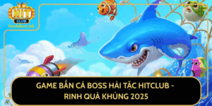 Game Ban Ca Boss Hai Tac Hitclub Rinh Qua Khung 2025