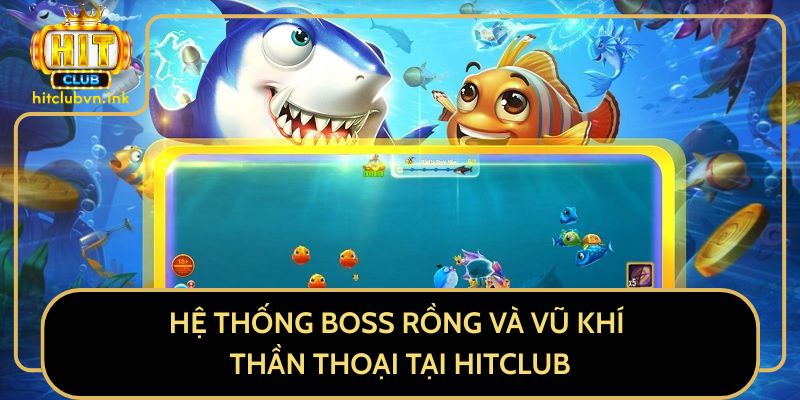Hệ Thống Boss Rồng Và Vũ Khí Thần Thoại Tại HitClub