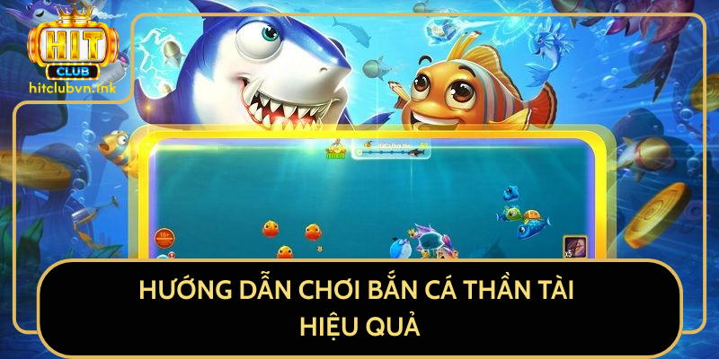 Hướng Dẫn Chơi Bắn Cá Thần Tài Hiệu Quả