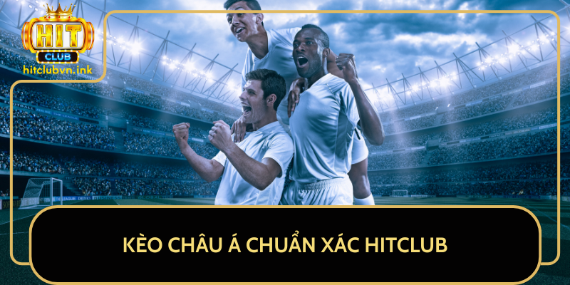 Kèo Châu Á Chuẩn Xác HitClub Kèo Châu Á Chuẩn Xác HitClub