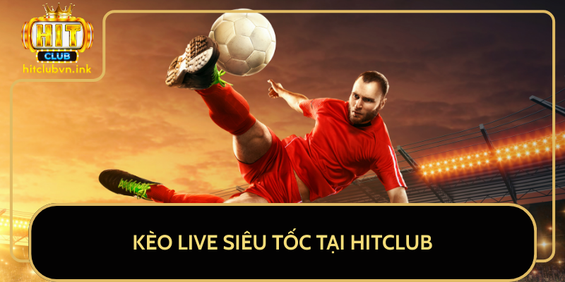 Kèo Live Siêu Tốc Tại HitClub Kèo Live Siêu Tốc Tại HitClub