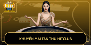 Khuyen Mai Tan Thu Hitclub 2025 Thuong Khung Cho Nguoi Moi