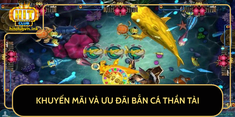 Khuyến Mãi Và Ưu Đãi Bắn Cá Thần Tài