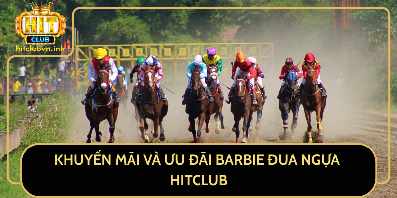 Khuyến Mãi Và Ưu Đãi Barbie Đua Ngựa HitClub