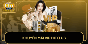 Khuyen Mai Vip Hitclub Dac Quyen Thanh Vien Cao Cap