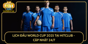 Lich Dau World Cup 2025 Tai Hitclub Cap Nhat 24 7