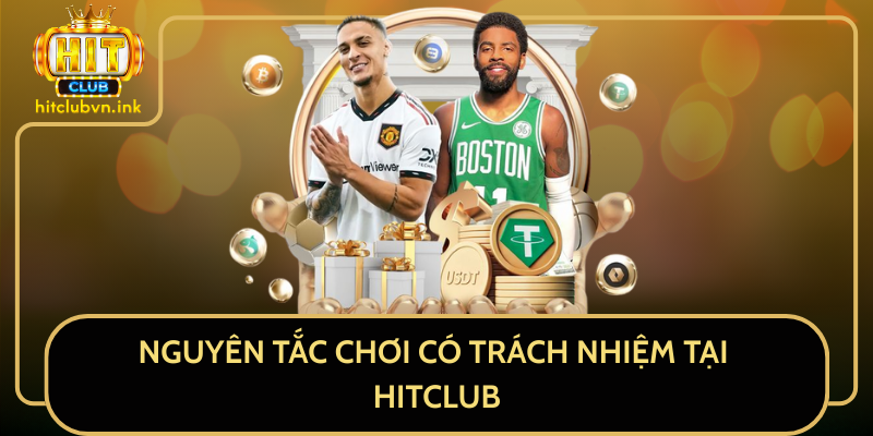 Nguyên Tắc Chơi Có Trách Nhiệm Tại HitClub Nguyên Tắc Chơi Có Trách Nhiệm Tại HitClub