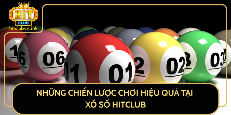 Những Chiến Lược Chơi Hiệu Quả Tại Xổ Số HitClub Những Chiến Lược Chơi Hiệu Quả Tại Xổ Số HitClub