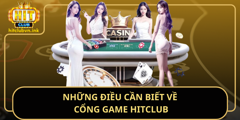 Những Điều Cần Biết Về Cổng Game HitClub
