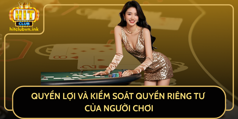 Quyền Lợi Và Kiểm Soát Quyền Riêng Tư Của Người Chơi Quyền Lợi Và Kiểm Soát Quyền Riêng Tư Của Người Chơi