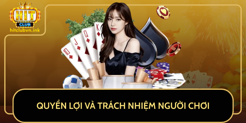 Quyền Lợi Và Trách Nhiệm Người Chơi Quyền Lợi Và Trách Nhiệm Người Chơi