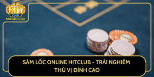 Sam Loc Online Hitclub Trai Nghiem Thu Vi Dinh Cao