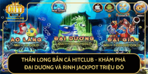 Than Long Ban Ca Hitclub Kham Pha Dai Duong Va Rinh Jackpot Trieu Do