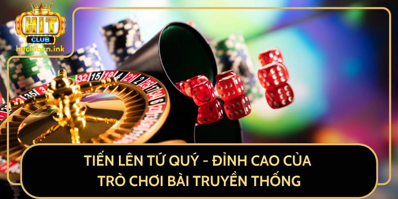 Tiến Lên Tứ Quý - Đỉnh Cao Của Trò Chơi Bài Truyền Thống
