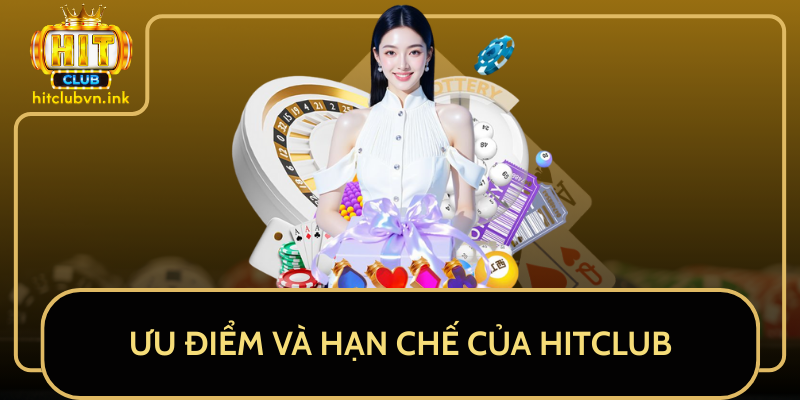 Ưu Điểm Và Hạn Chế Của HITCLUB Ưu Điểm Và Hạn Chế Của HITCLUB